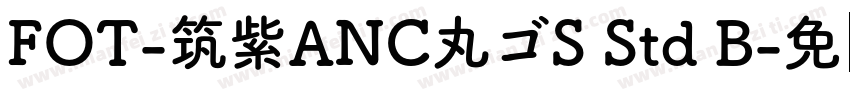 FOT-筑紫ANC丸ゴS Std B字体转换